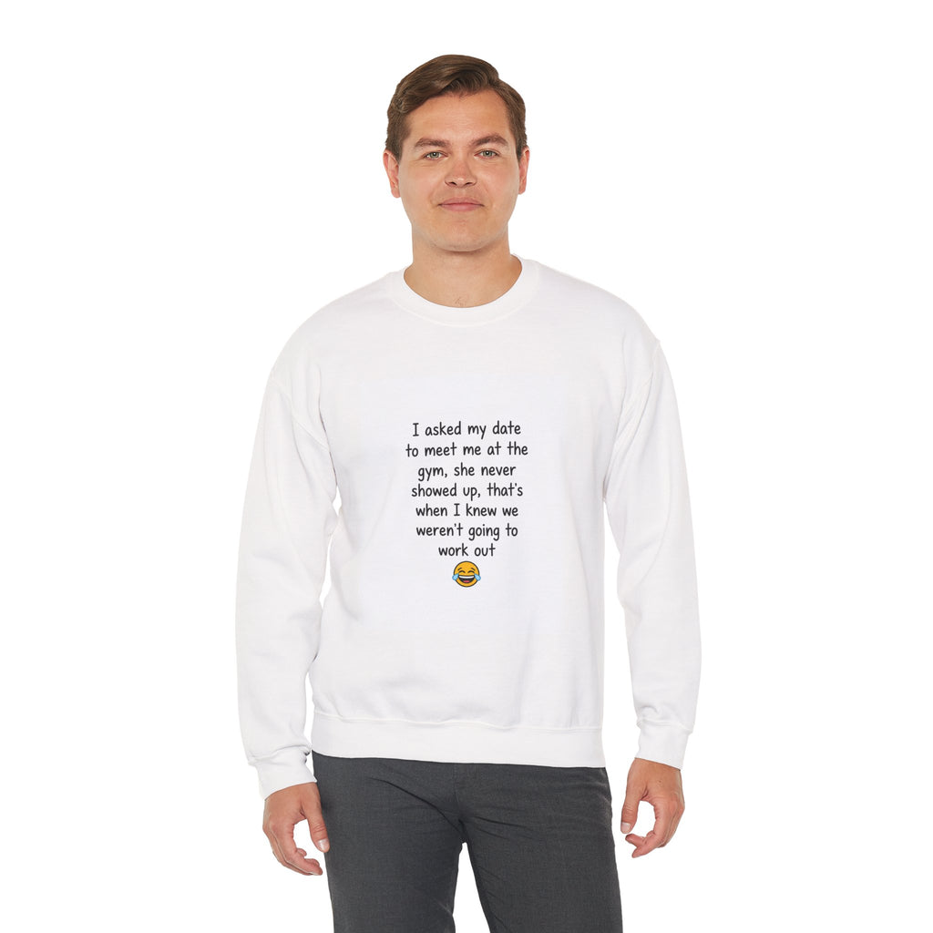 Funny Gym Date Sweatshirt — “I asked my date to meet me at the gym...” Crewneck