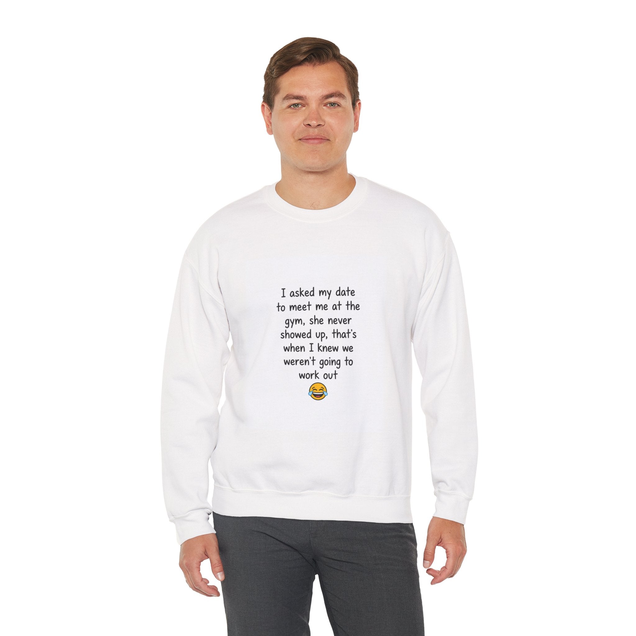 Funny Gym Date Sweatshirt — “I asked my date to meet me at the gym...” Crewneck