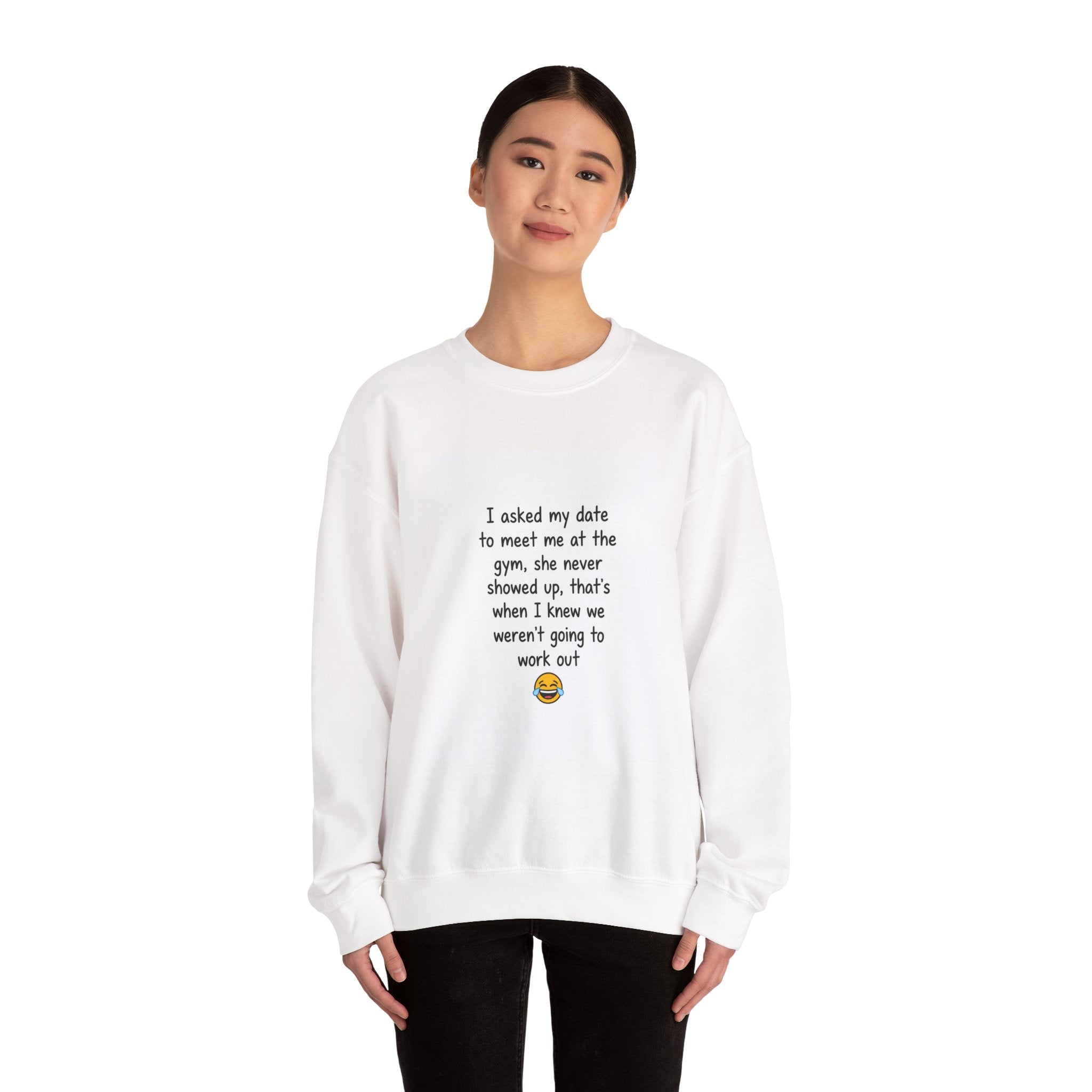 Funny Gym Date Sweatshirt — “I asked my date to meet me at the gym...” Crewneck