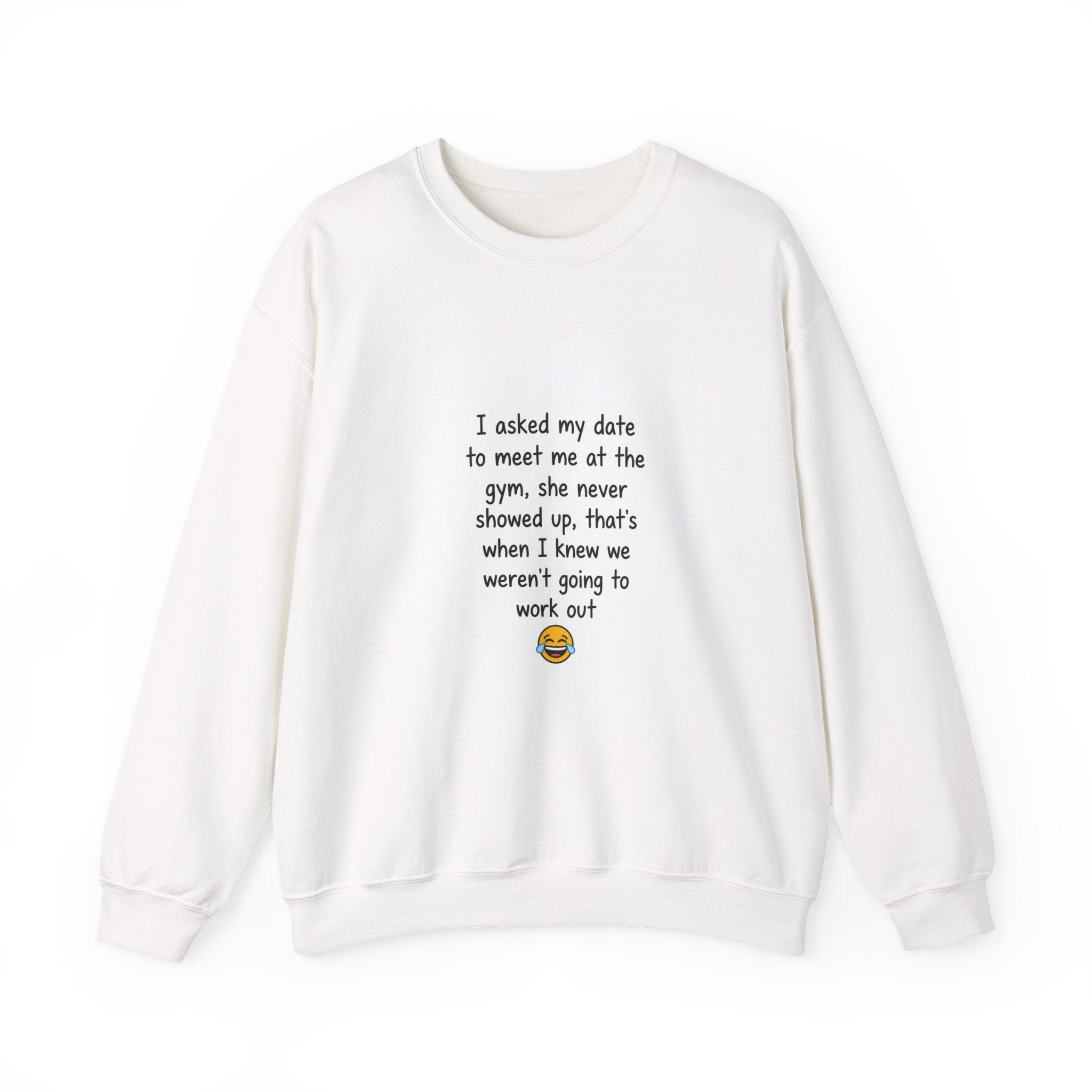 Funny Gym Date Sweatshirt — “I asked my date to meet me at the gym...” Crewneck