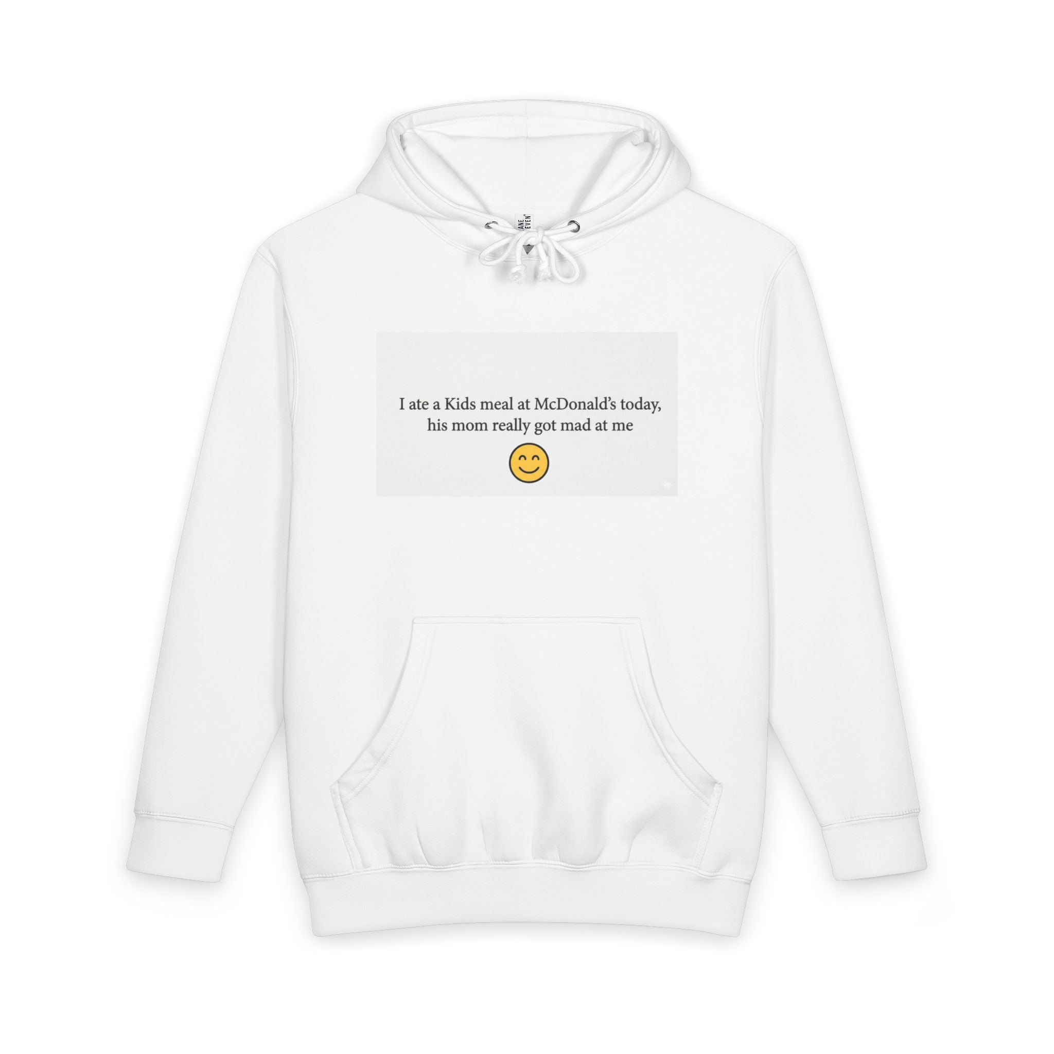 Funny Quote Hoodie — “I ate a Kids meal at McDonald’s today, his mom really got mad at me”